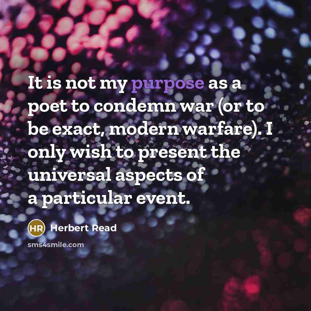 “It is not my purpose as a poet to condemn…” quote by Herbert Read