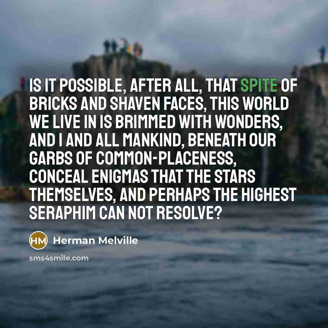 “Is it possible, after all, that spite of bricks and…” quote by Herman Melville