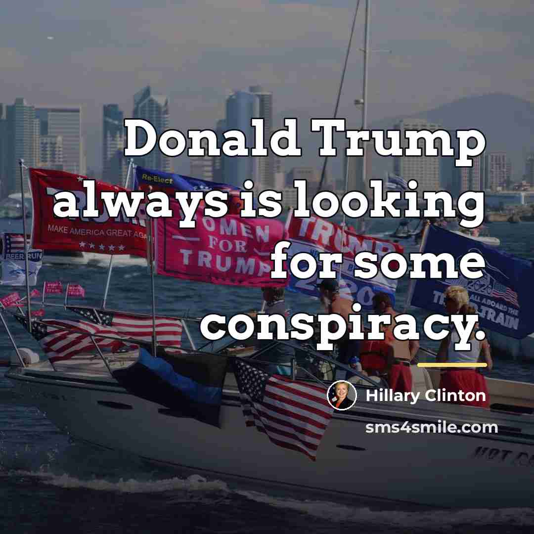 “Donald Trump always is looking for some conspiracy.…” quote by Hillary Clinton