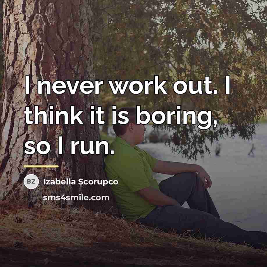 “I never work out. I think it is boring, so…” quote by Izabella Scorupco