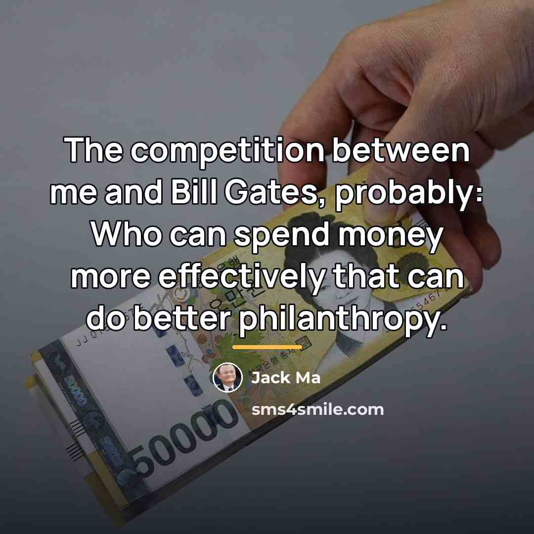 “The competition between me and Bill Gates, probably: Who can…” quote by Jack Ma