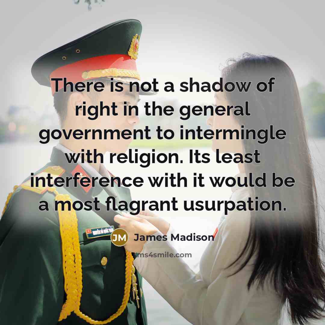 “There is not a shadow of right in the general…” quote by James Madison