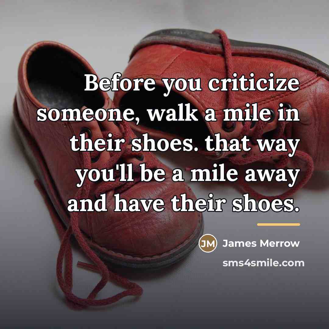 “Before you criticize someone, walk a mile in their shoes.…” quote by James Merrow