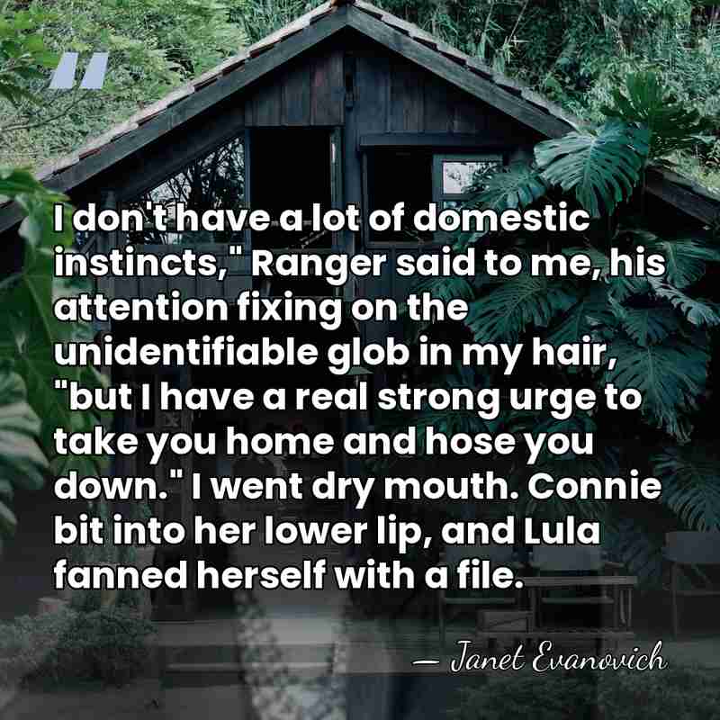 I don't have a lot of domestic instincts," Ranger said to me,&hellip; - Janet Evanovich