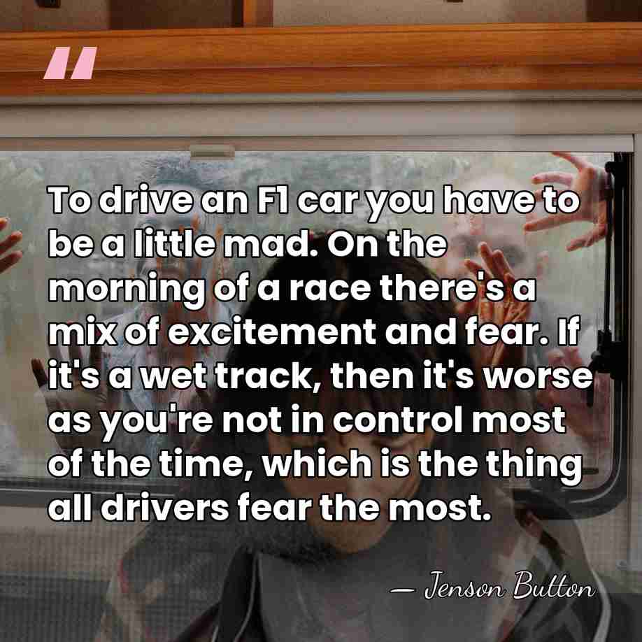 To drive an F1 car you have to be a little mad.&hellip; - Jenson Button