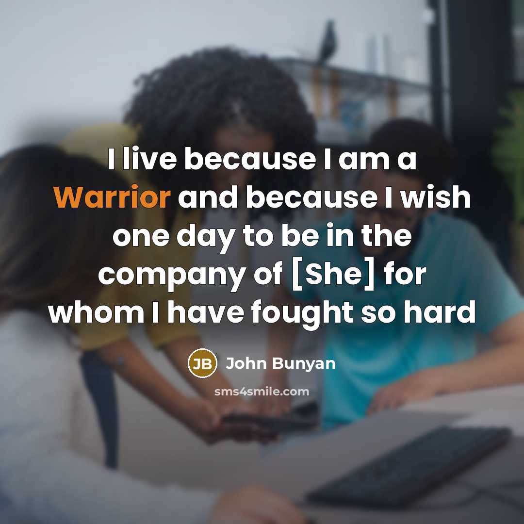 “I live because I am a Warrior and because I…” quote by John Bunyan