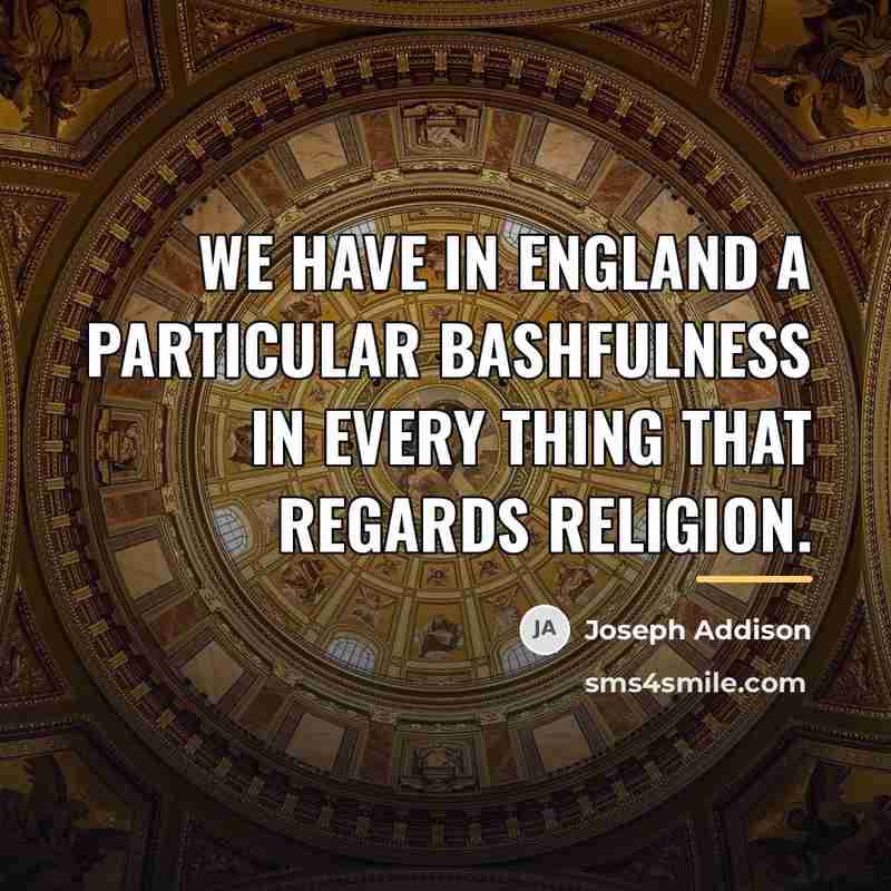 “We have in England a particular bashfulness in every thing…” quote by Joseph Addison