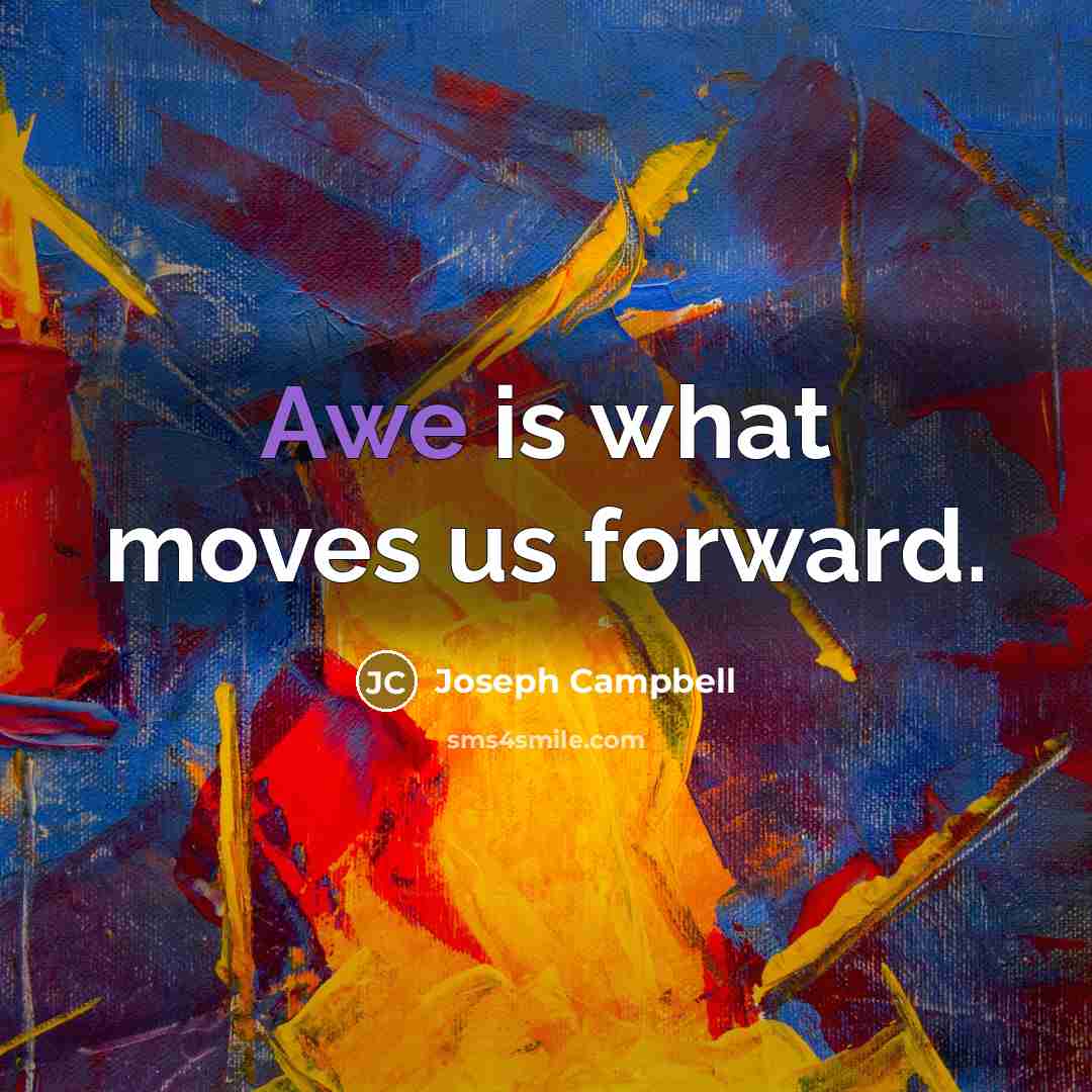 “Awe is what moves us forward.…” quote by Joseph Campbell