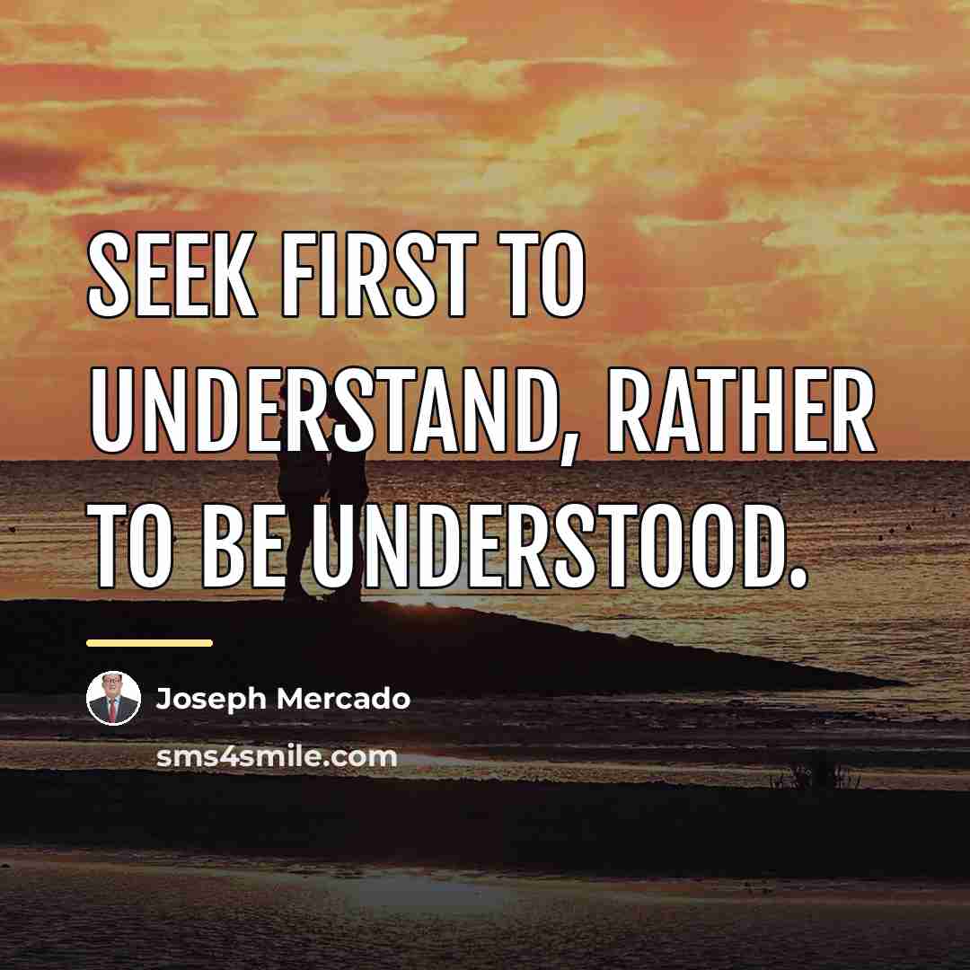 “Seek first to understand, rather to be understood.…” quote by Joseph Mercado