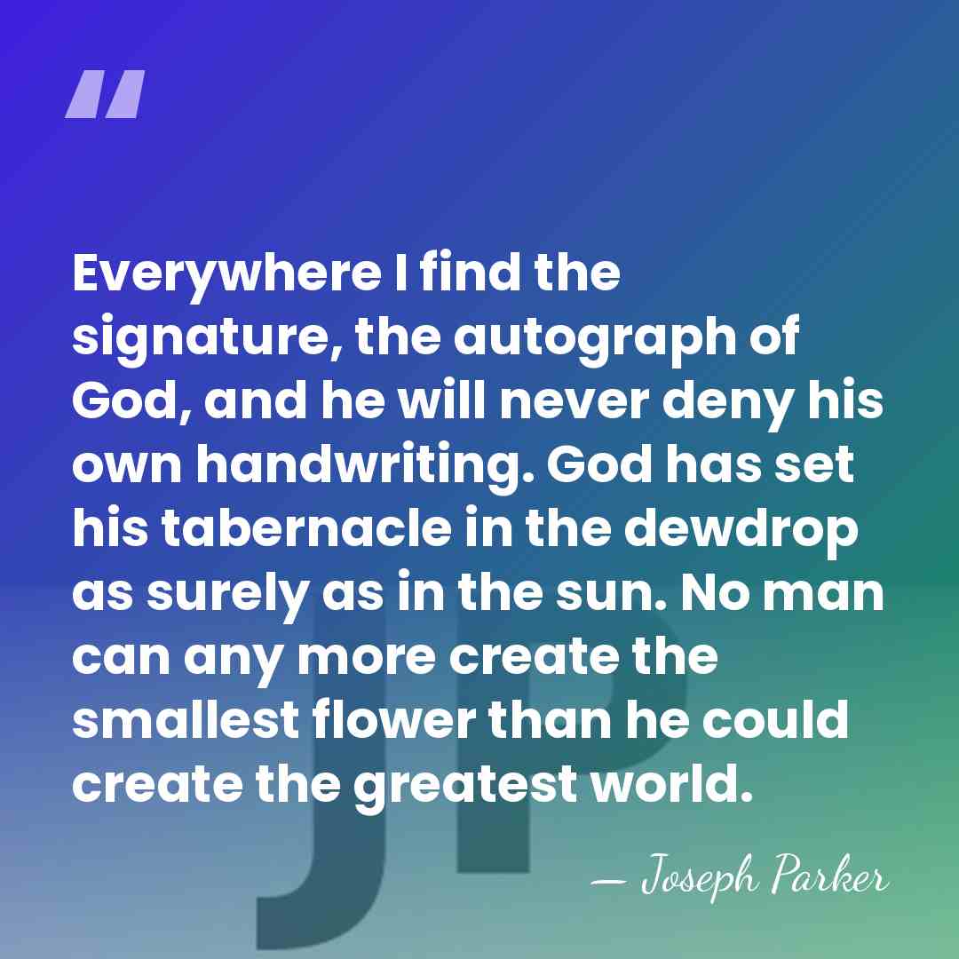 Everywhere I find the signature, the autograph of God, and he will&hellip; - Joseph Parker