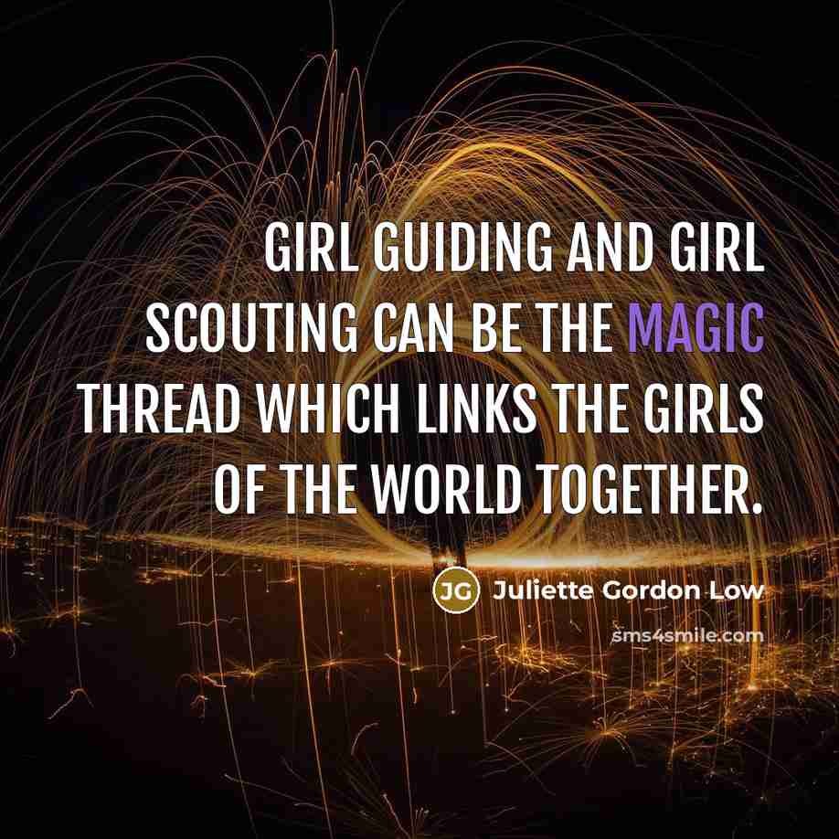 “Girl Guiding and Girl Scouting can be the magic thread…” quote by Juliette Gordon Low