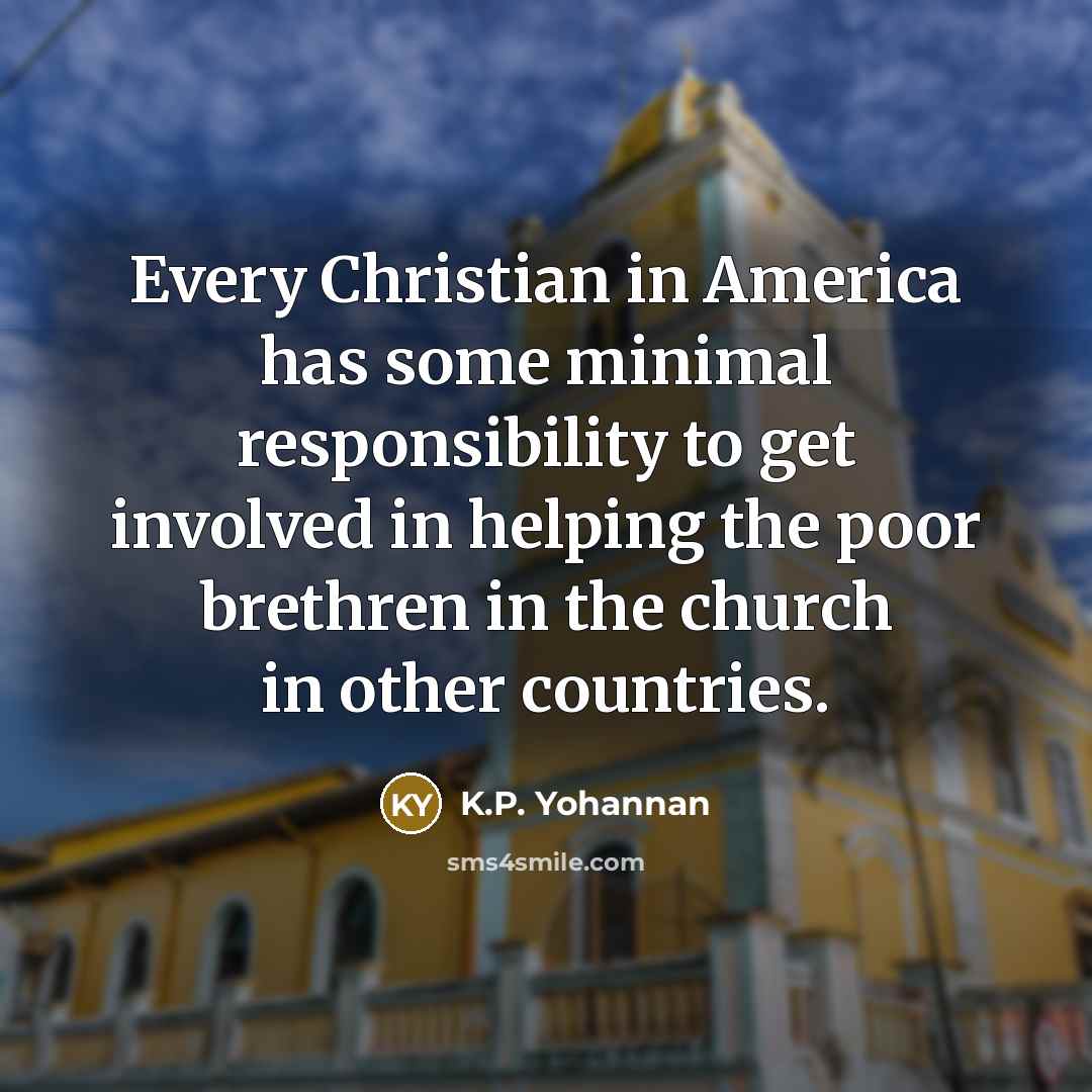 “Every Christian in America has some minimal responsibility to get…” quote by K.P. Yohannan