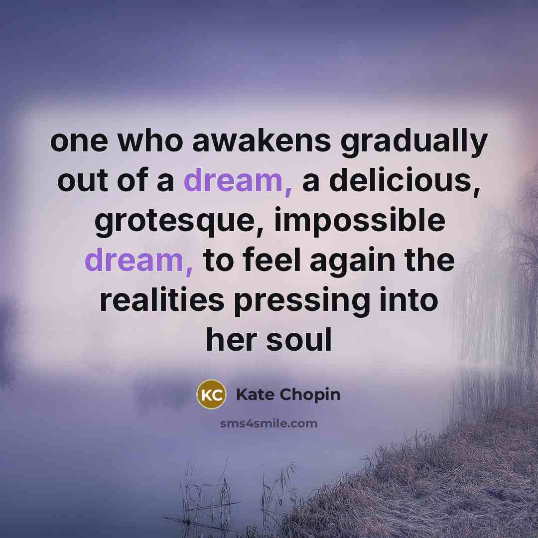 “one who awakens gradually out of a dream, a delicious,…” quote by Kate Chopin