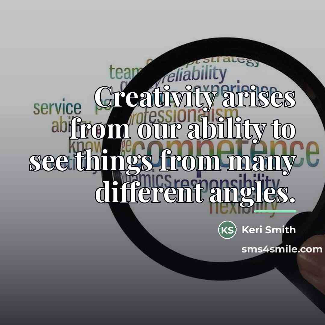 “Creativity arises from our ability to see things from many…” quote by Keri Smith
