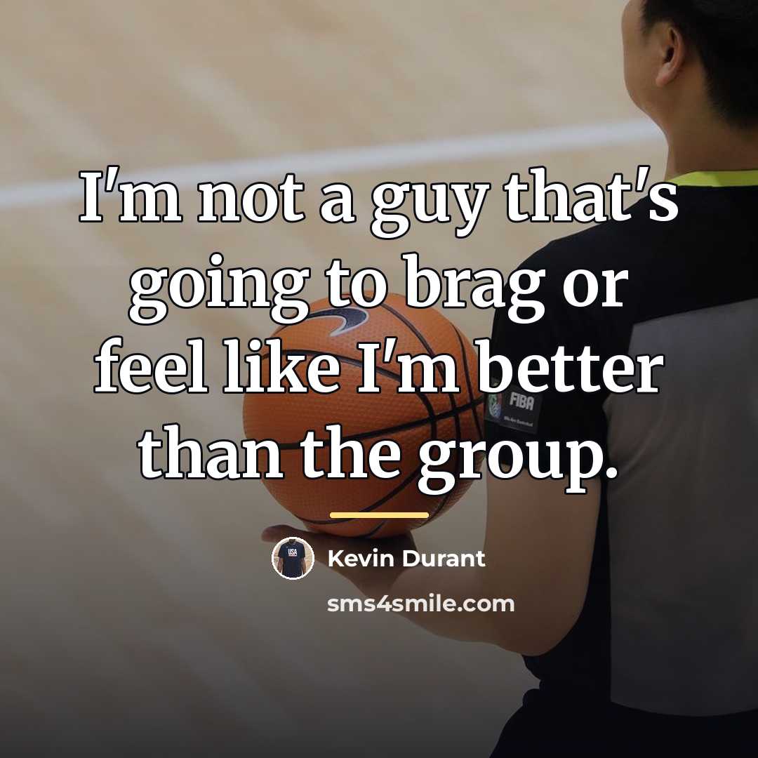 “I'm not a guy that's going to brag or feel…” quote by Kevin Durant