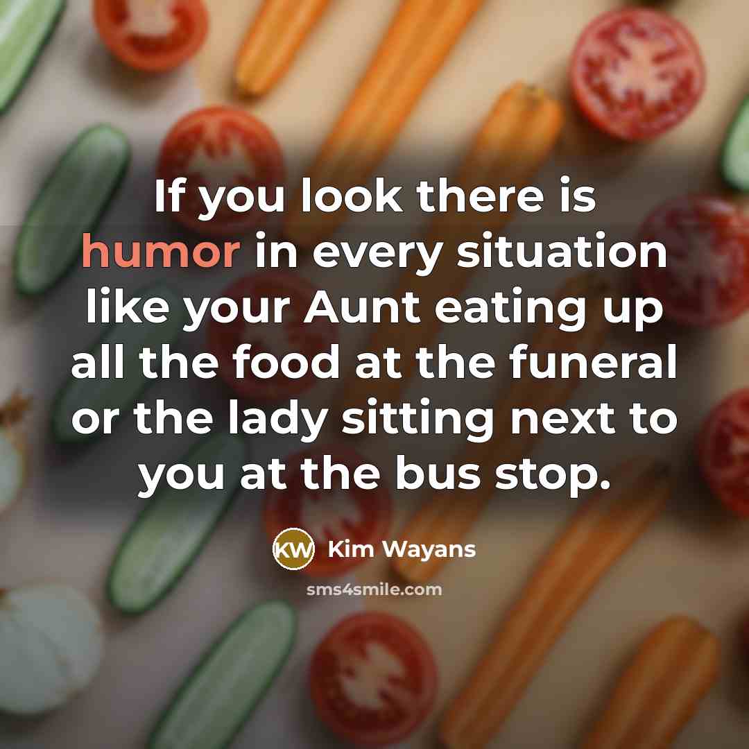 “If you look there is humor in every situation like…” quote by Kim Wayans