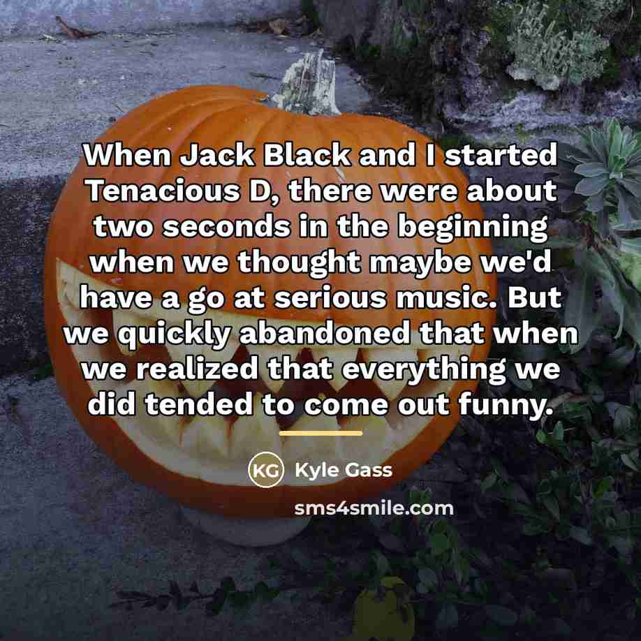 “When Jack Black and I started Tenacious D, there were…” quote by Kyle Gass