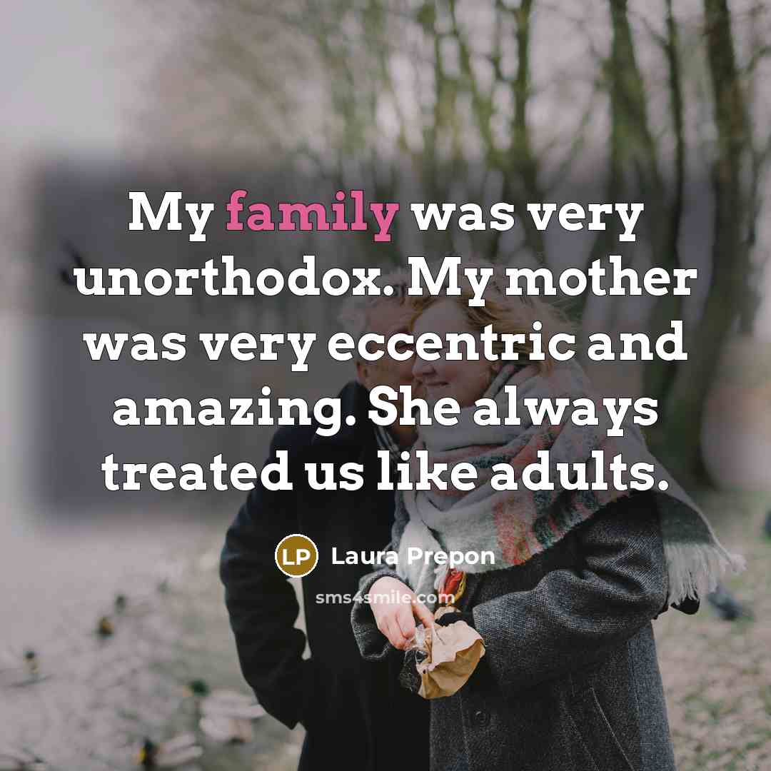 “My family was very unorthodox. My mother was very eccentric…” quote by Laura Prepon