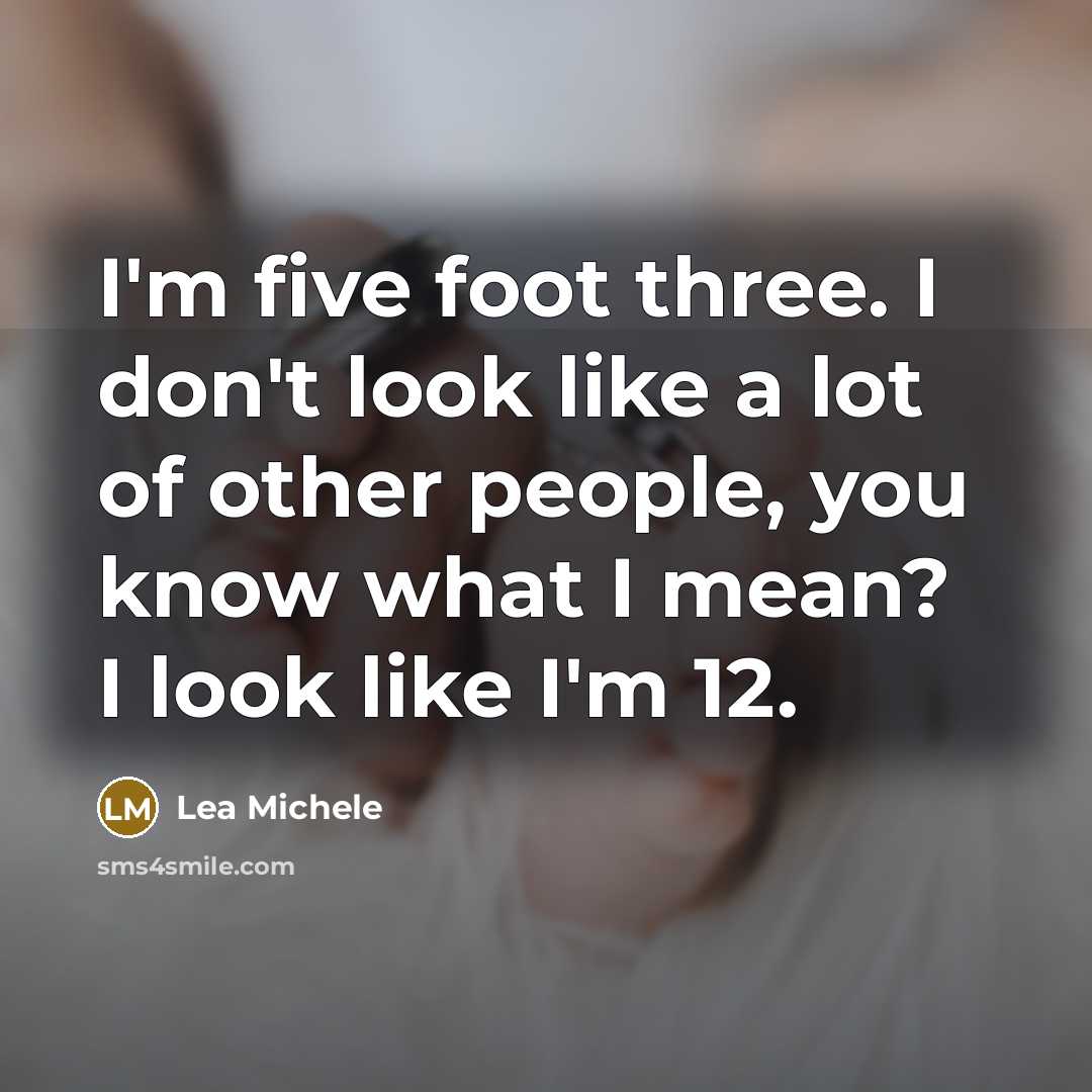 “I'm five foot three. I don't look like a lot…” quote by Lea Michele