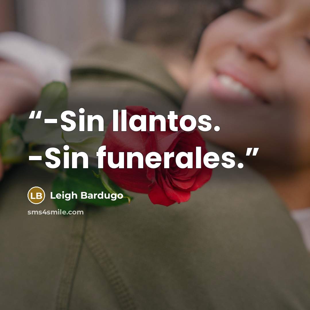 “-Sin llantos. -Sin funerales.” quote by Leigh Bardugo