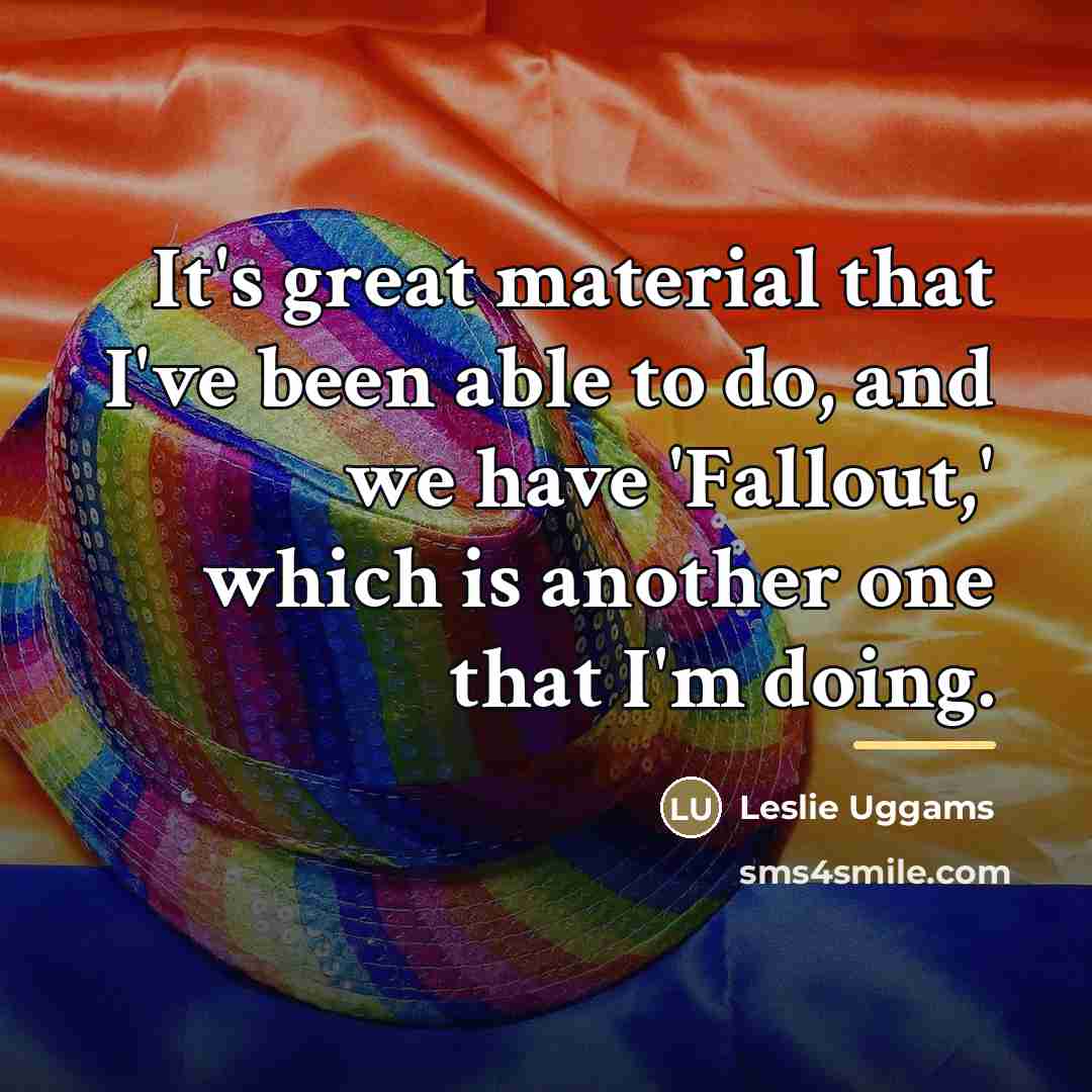 “It's great material that I've been able to do, and…” quote by Leslie Uggams