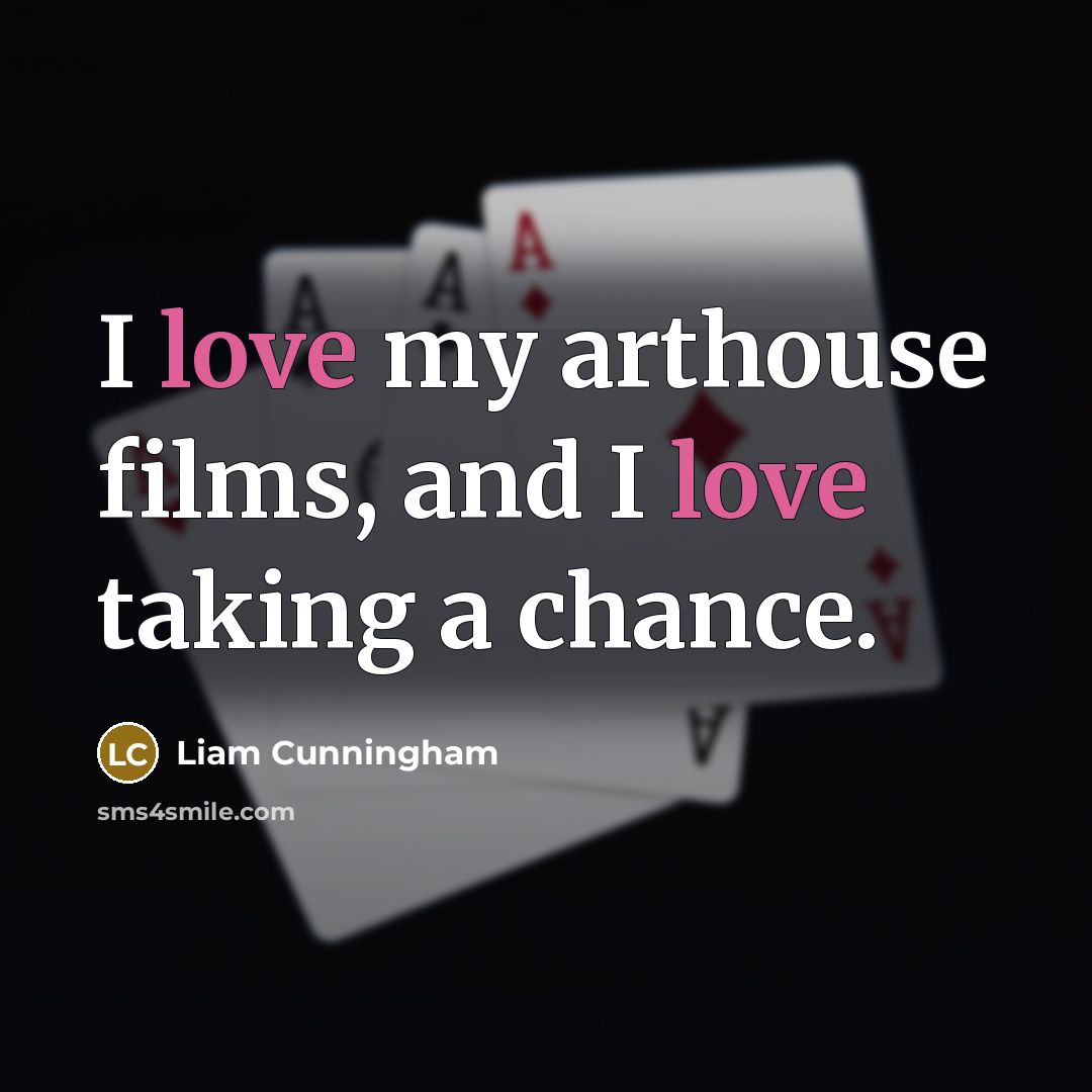 “I love my arthouse films, and I love taking a…” quote by Liam Cunningham