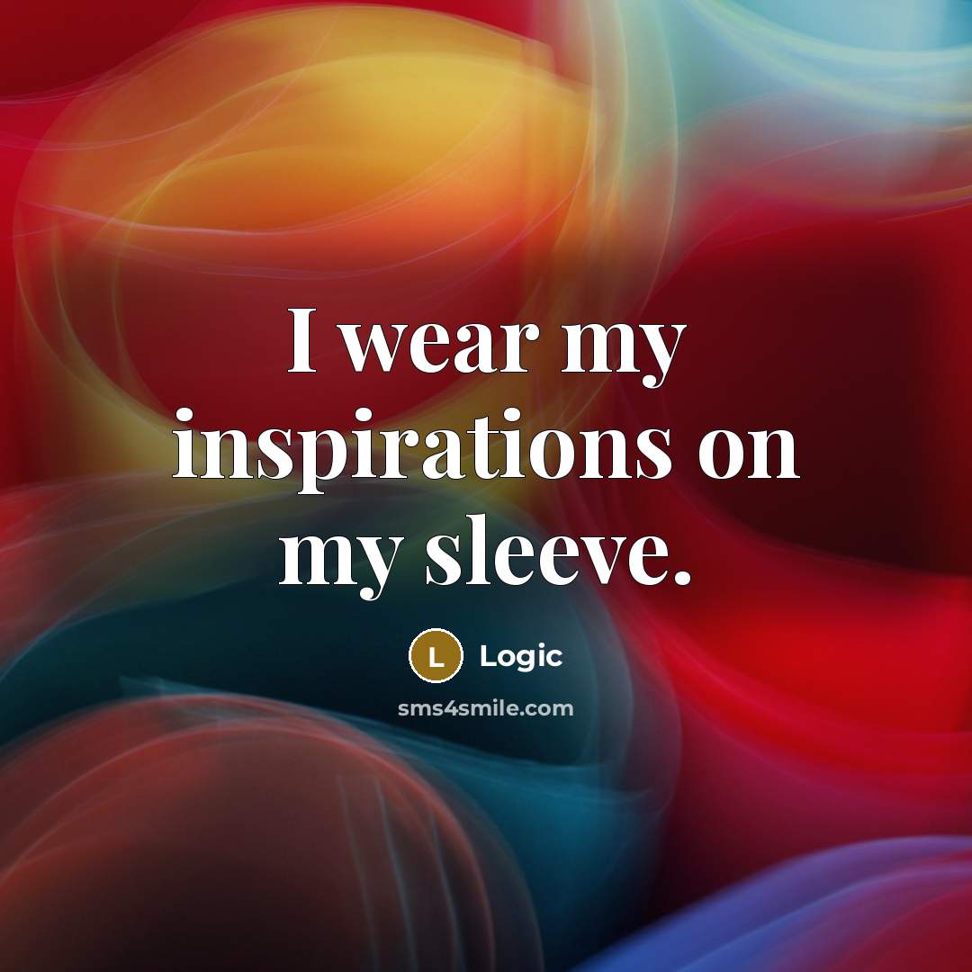 “I wear my inspirations on my sleeve.…” quote by Logic