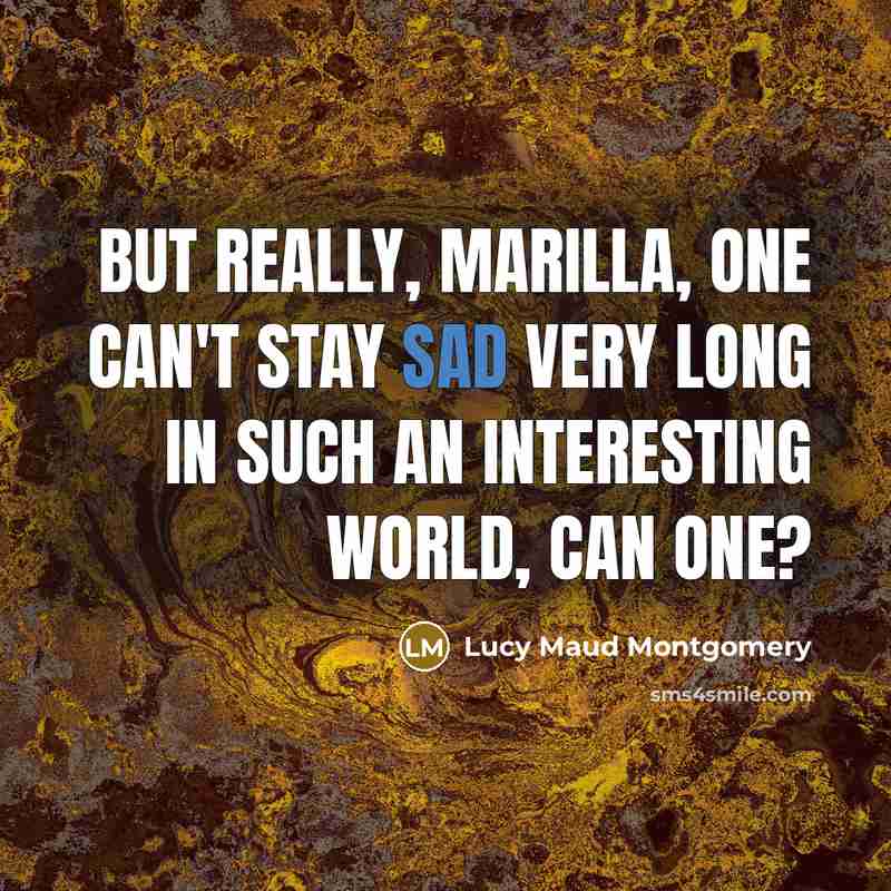 “But really, Marilla, one can't stay sad very long in…” quote by Lucy Maud Montgomery