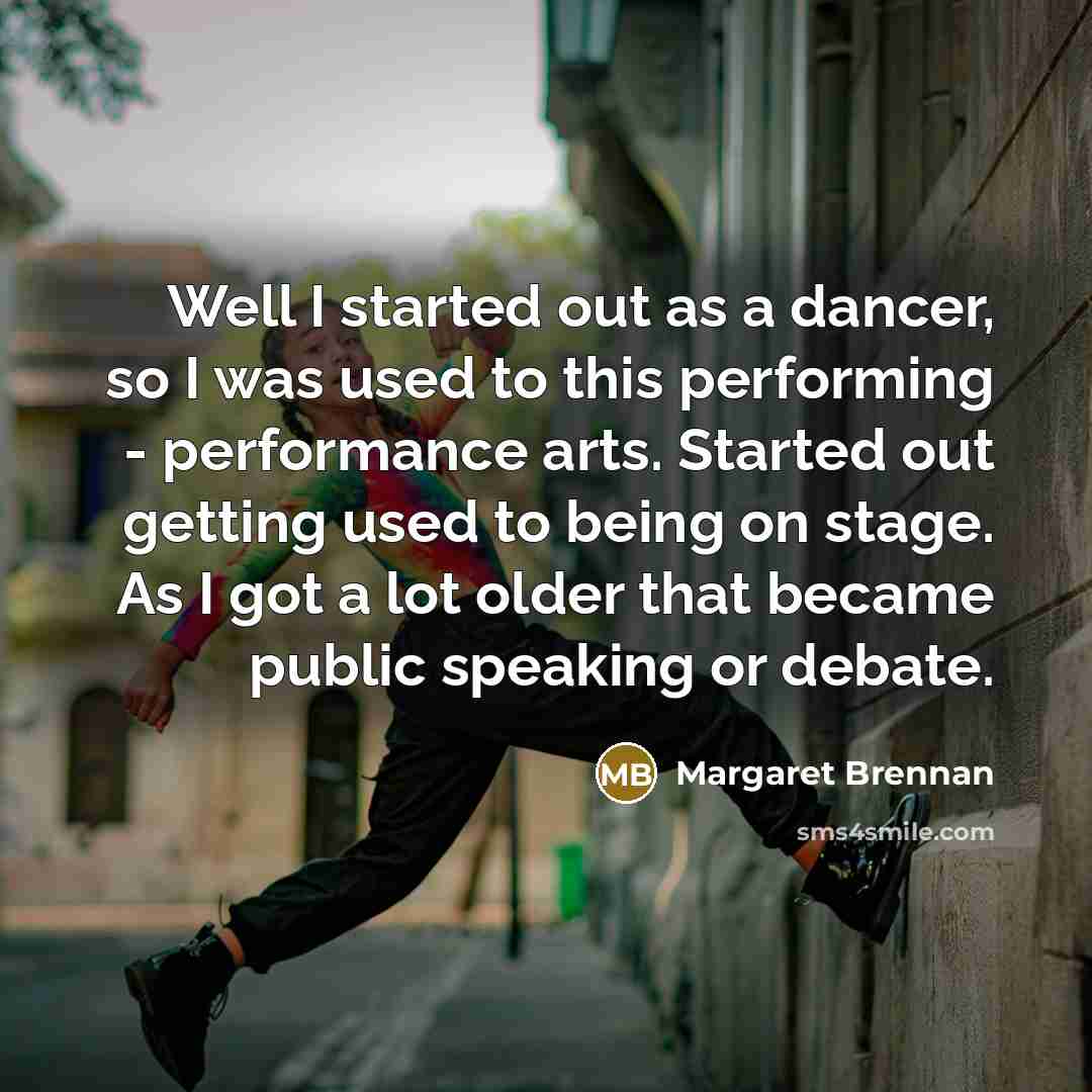 “Well I started out as a dancer, so I was…” quote by Margaret Brennan
