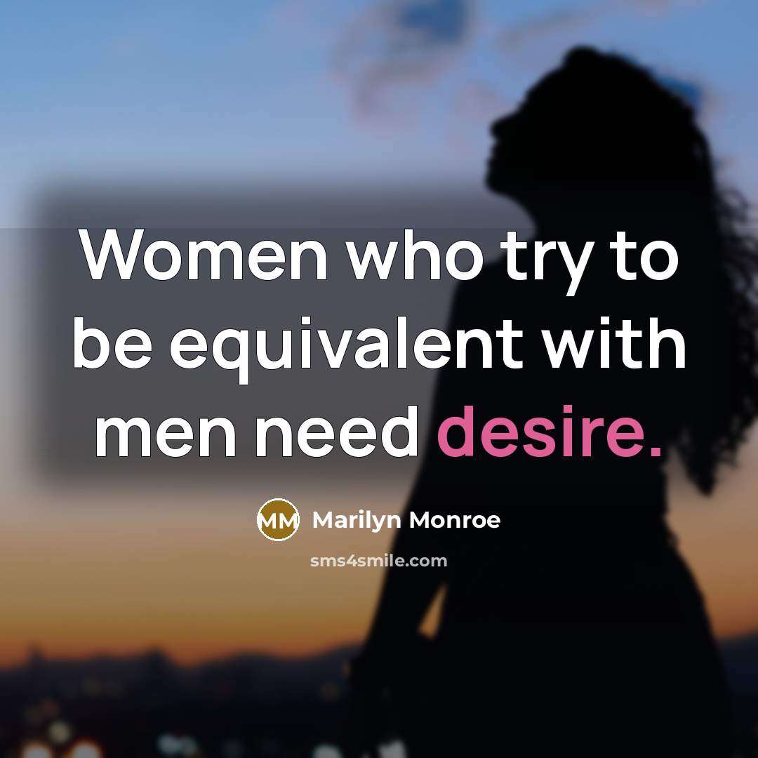 “Women who try to be equivalent with men need desire.…” quote by Marilyn Monroe