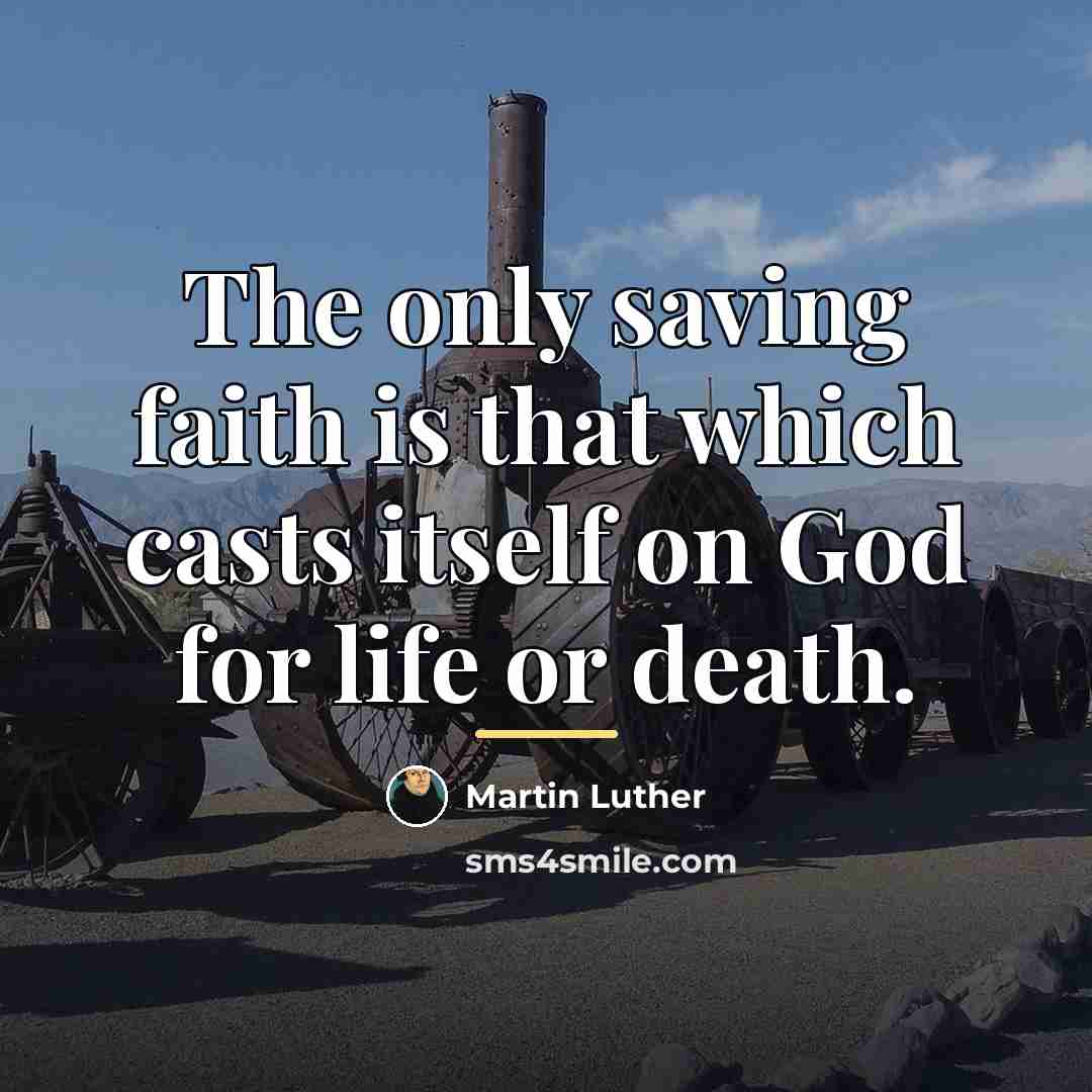 “The only saving faith is that which casts itself on…” quote by Martin Luther