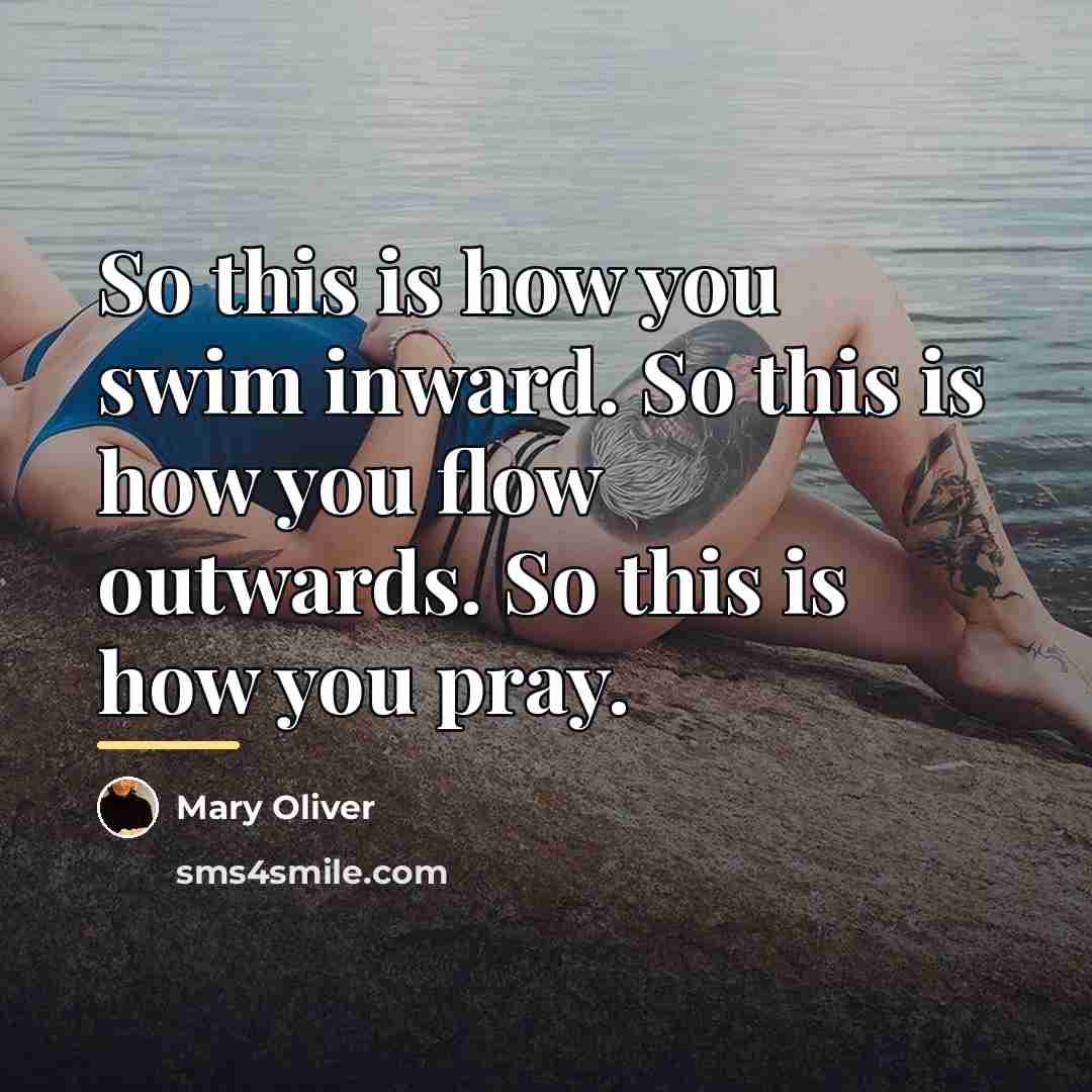 “So this is how you swim inward. So this is…” quote by Mary Oliver