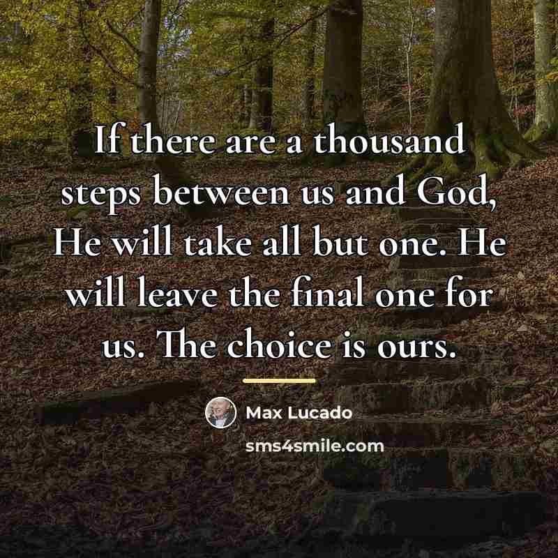 “If there are a thousand steps between us and God,…” quote by Max Lucado