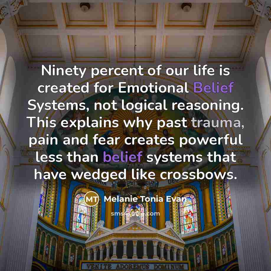 “Ninety percent of our life is created for Emotional Belief…” quote by Melanie Tonia Evan