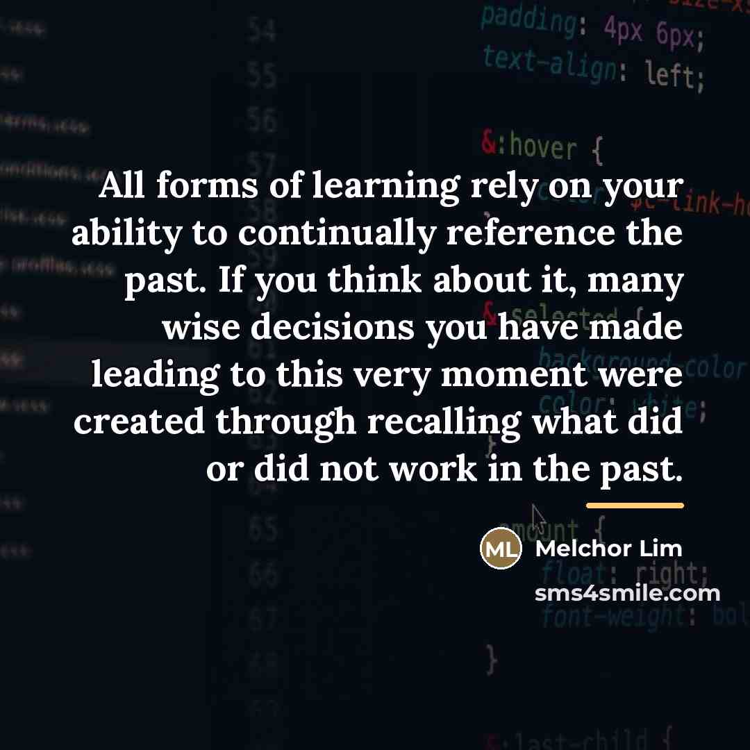 “All forms of learning rely on your ability to continually…” quote by Melchor Lim