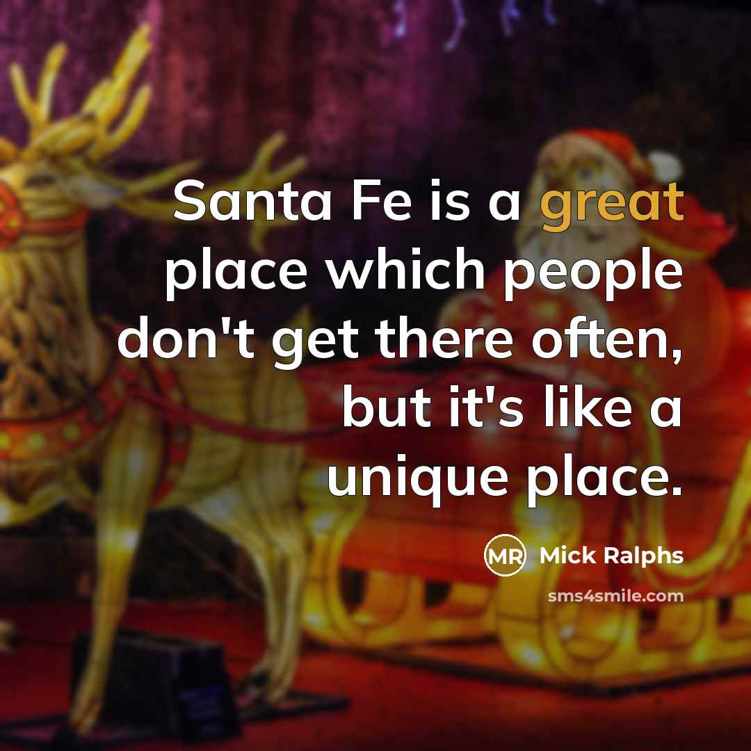 “Santa Fe is a great place which people don't get…” quote by Mick Ralphs