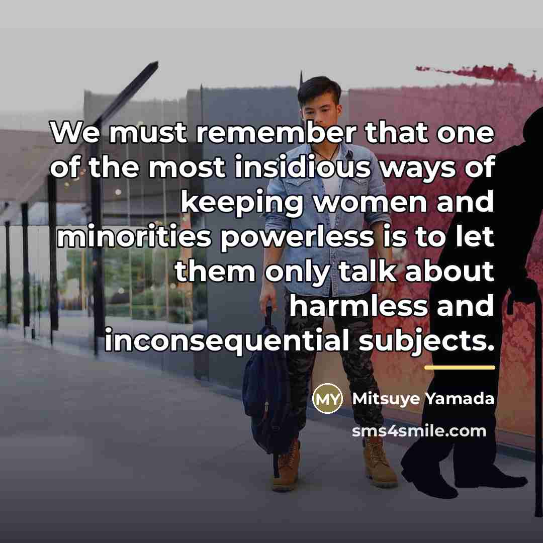 “We must remember that one of the most insidious ways…” quote by Mitsuye Yamada