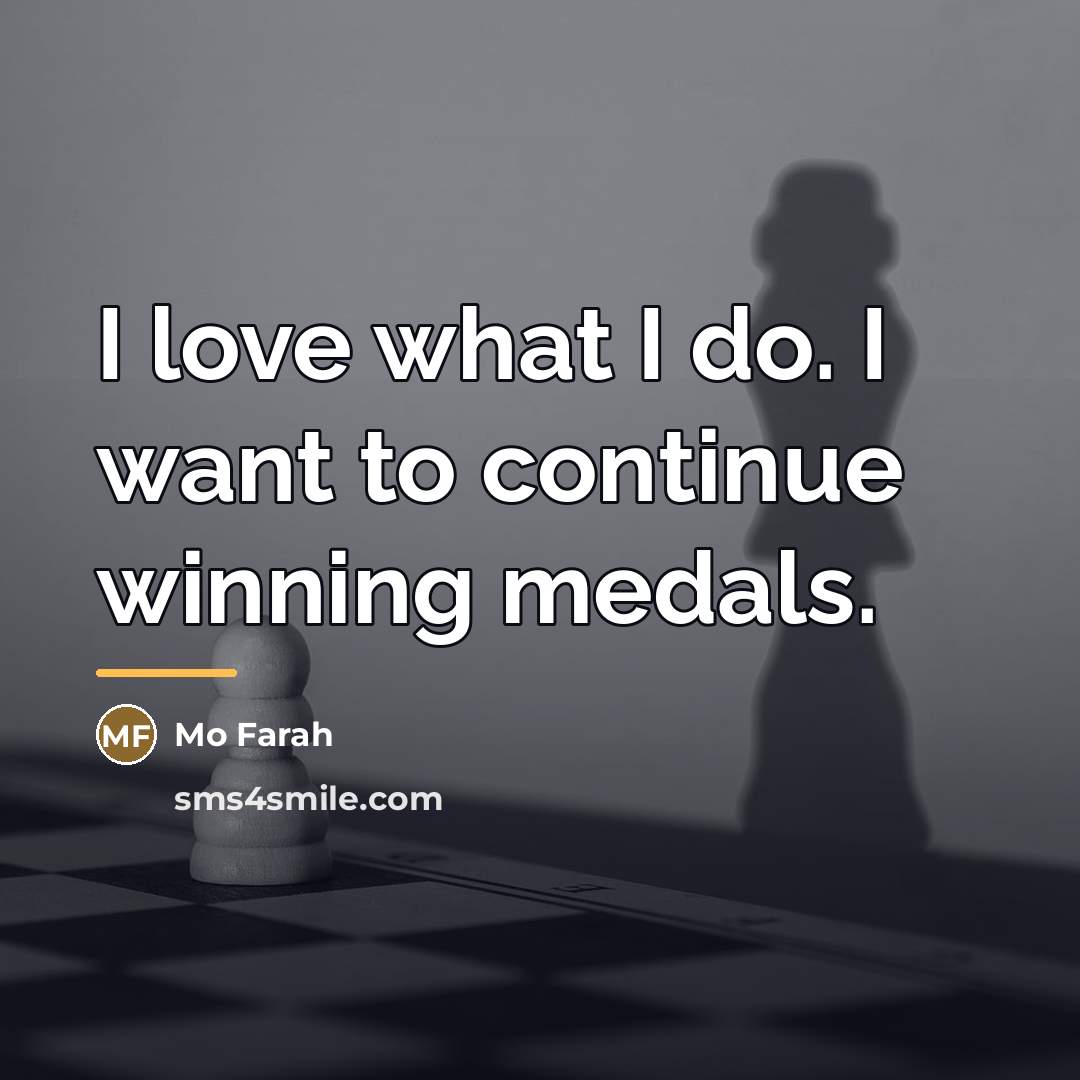 “I love what I do. I want to continue winning…” quote by Mo Farah