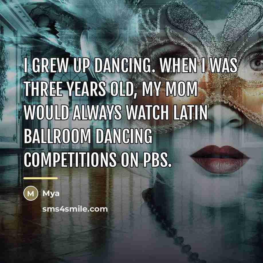 “I grew up dancing. When I was three years old,…” quote by Mya