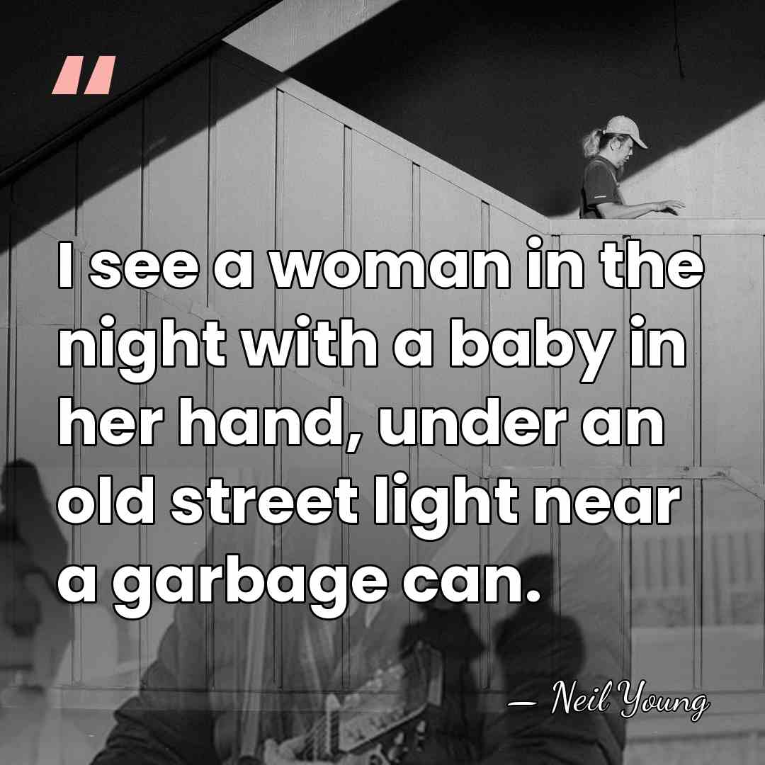 I see a woman in the night with a baby in her&hellip; - Neil Young