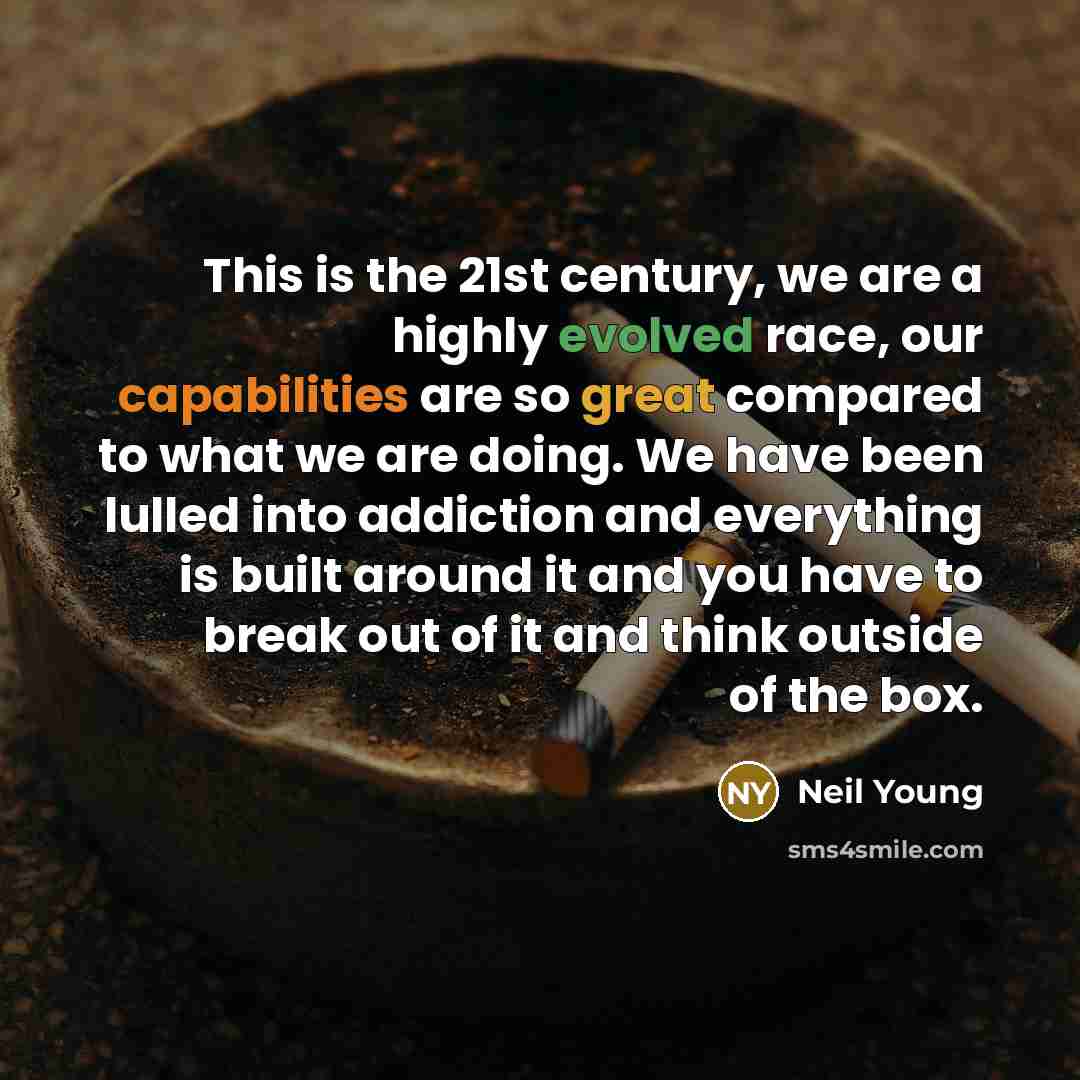 “This is the 21st century, we are a highly evolved…” quote by Neil Young