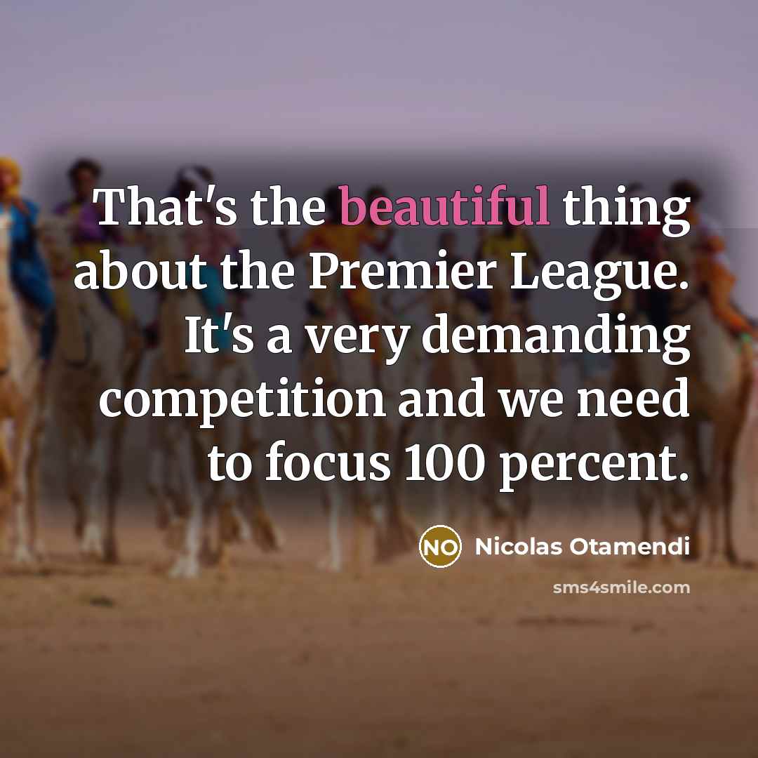 “That's the beautiful thing about the Premier League. It's a…” quote by Nicolas Otamendi