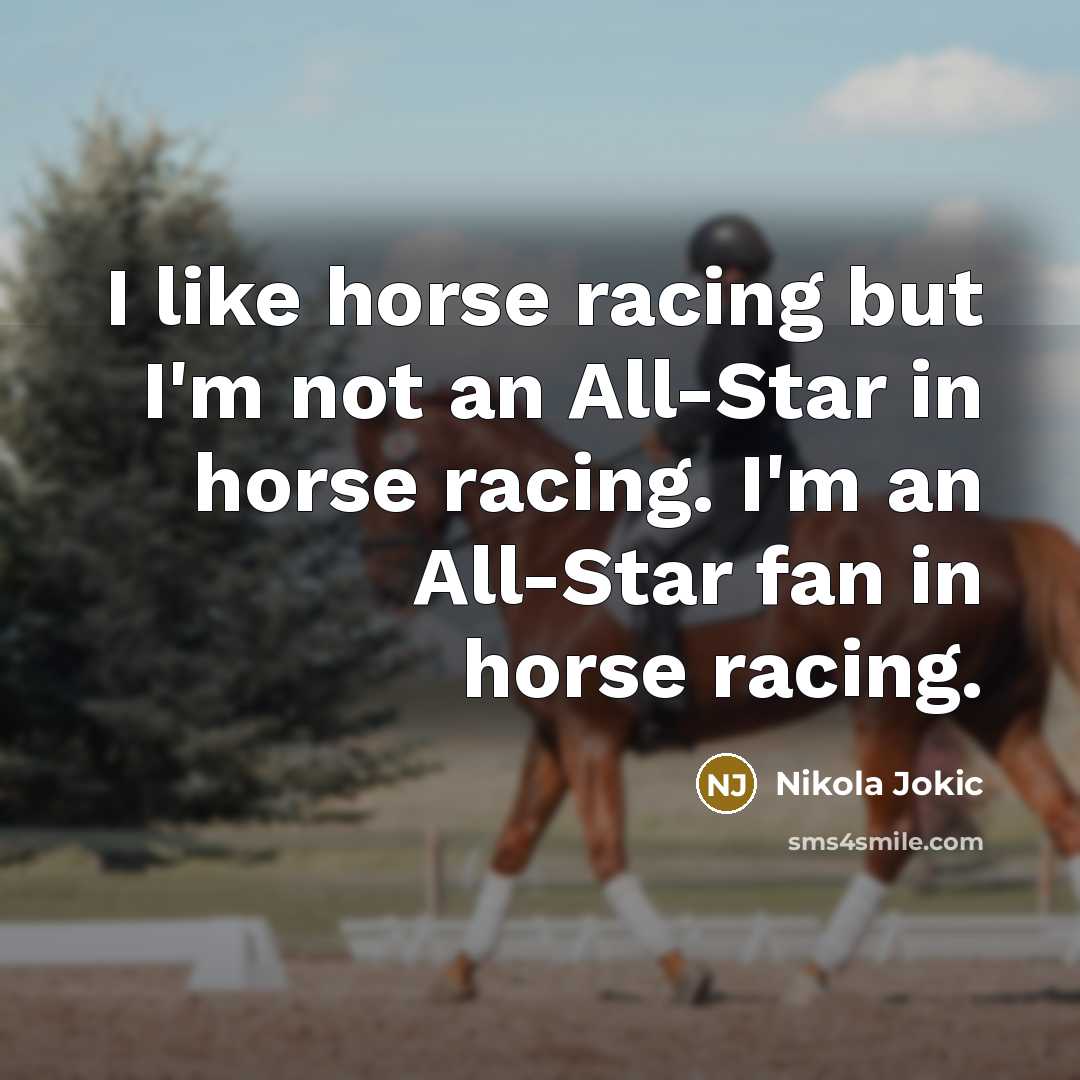 “I like horse racing but I'm not an All-Star in…” quote by Nikola Jokic