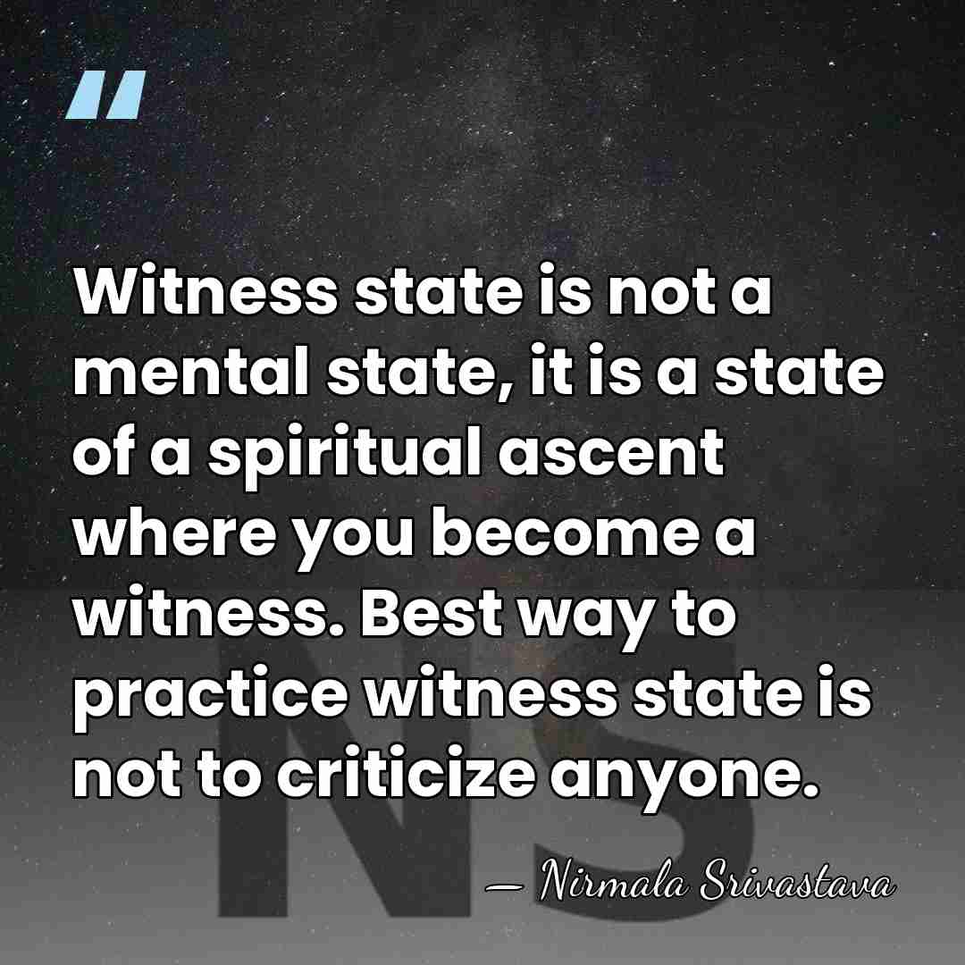 Witness state is not a mental state, it is a state of&hellip; - Nirmala Srivastava