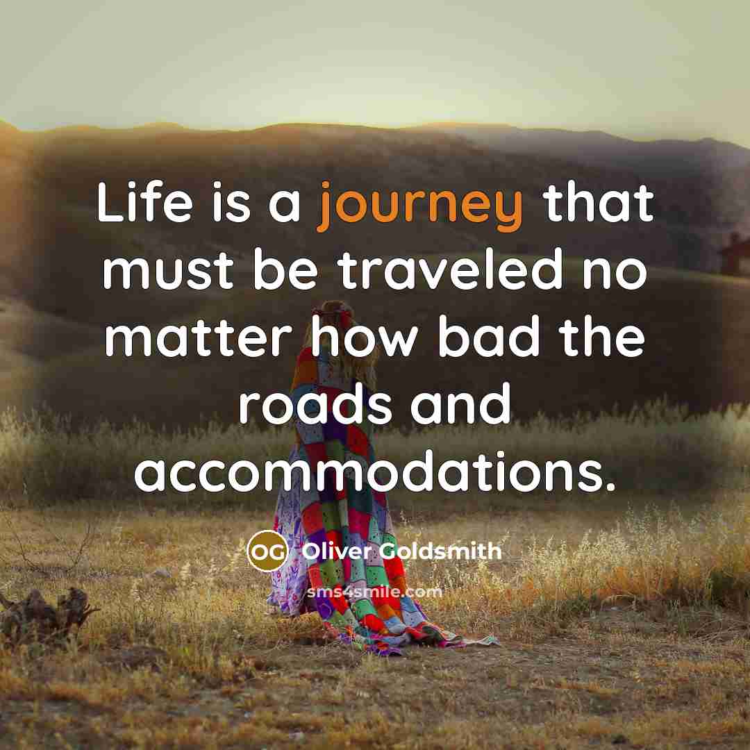 “Life is a journey that must be traveled no matter…” quote by Oliver Goldsmith