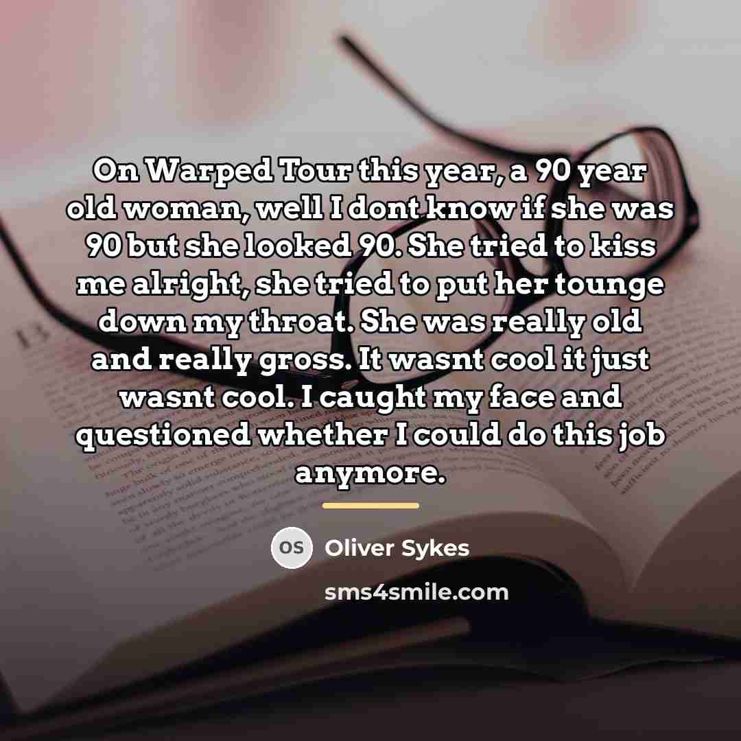 “On Warped Tour this year, a 90 year old woman,…” quote by Oliver Sykes