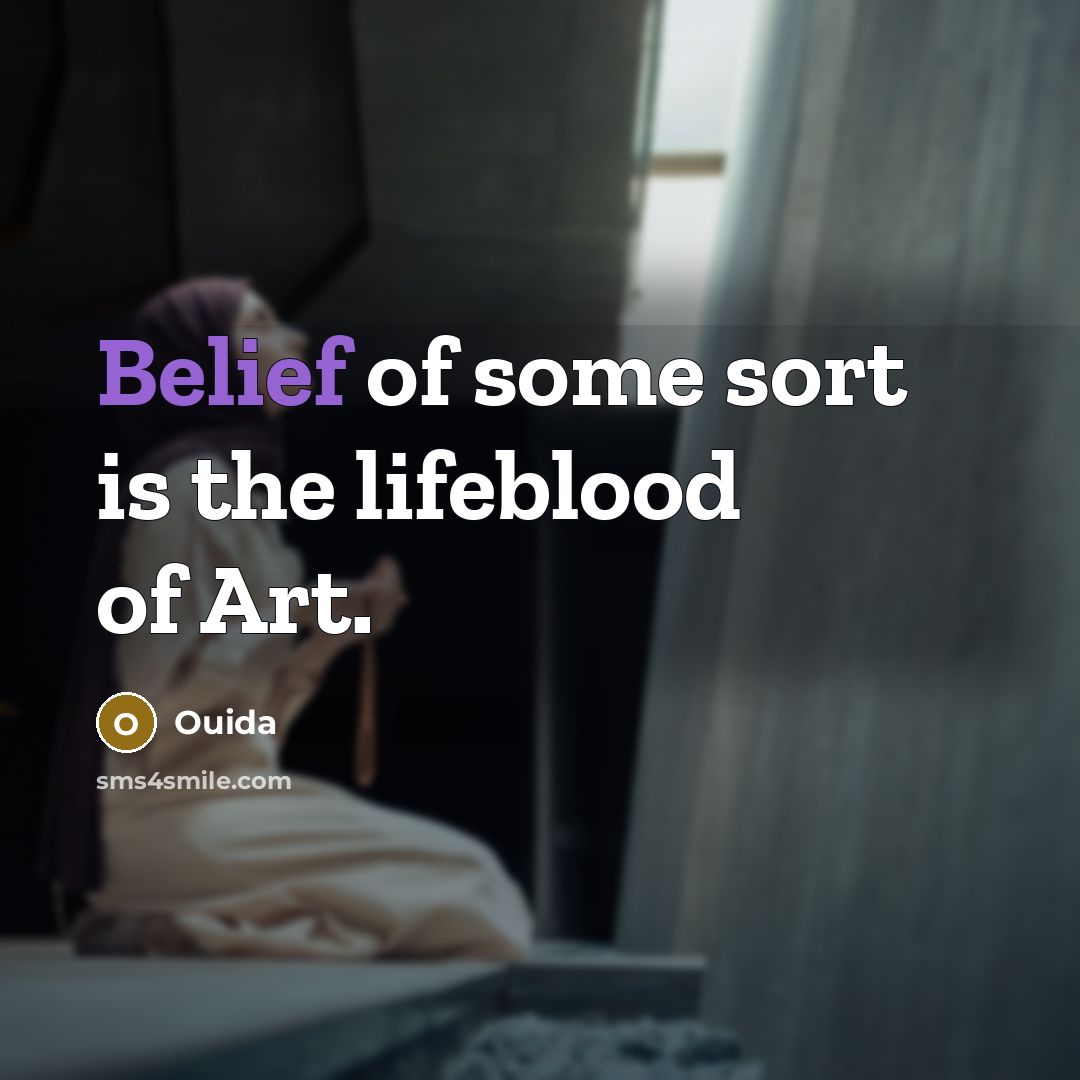 “Belief of some sort is the lifeblood of Art.…” quote by Ouida