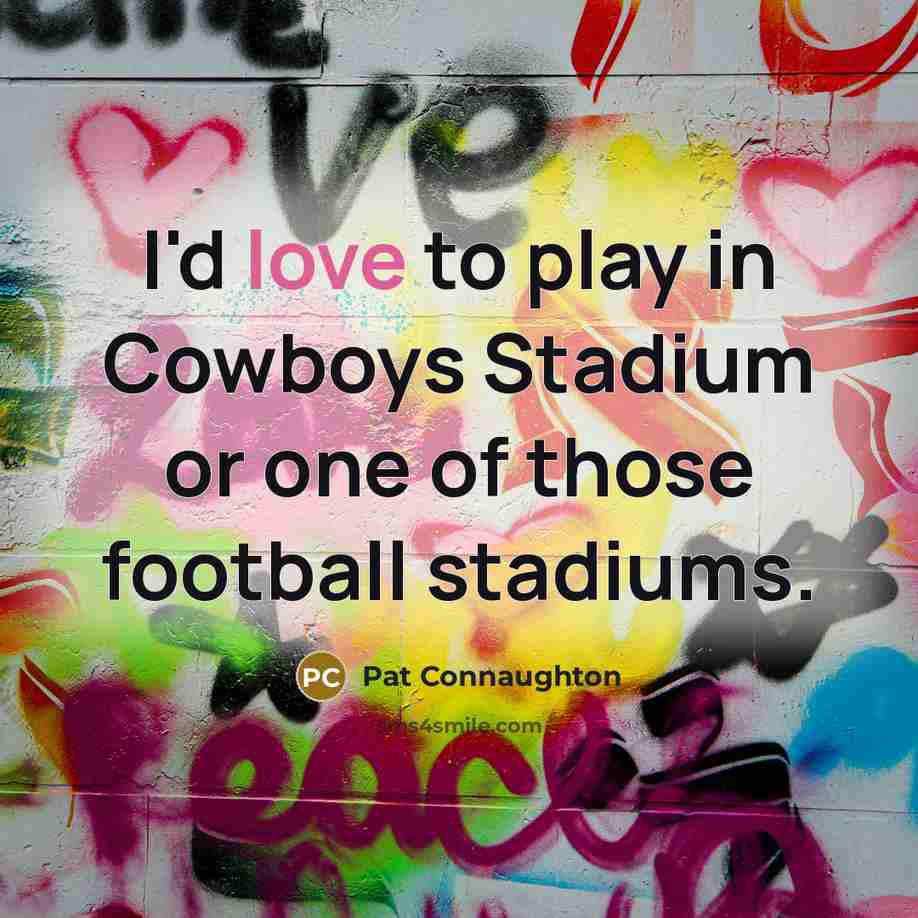 “I'd love to play in Cowboys Stadium or one of…” quote by Pat Connaughton