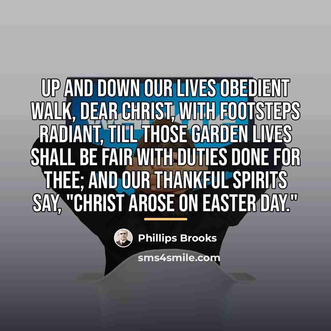 “Up and down our lives obedient Walk, dear Christ, with…” quote by Phillips Brooks