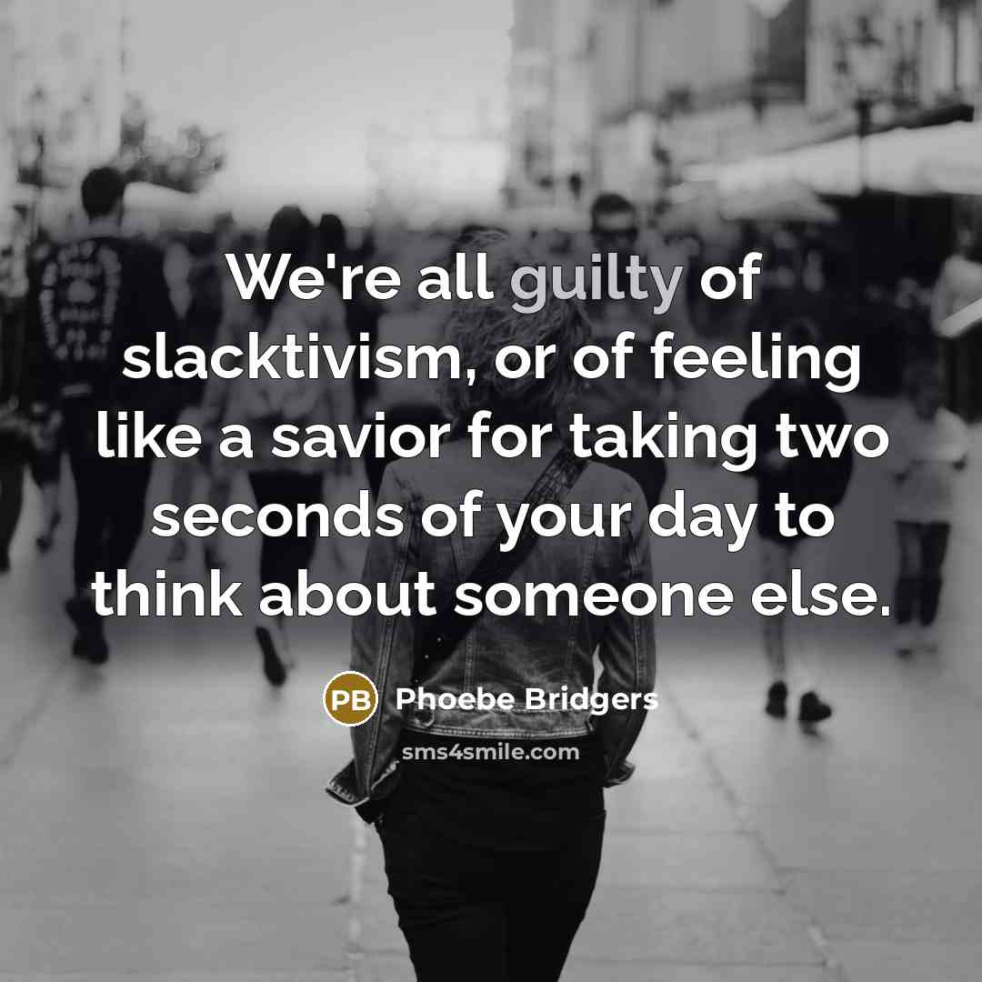 “We're all guilty of slacktivism, or of feeling like a…” quote by Phoebe Bridgers